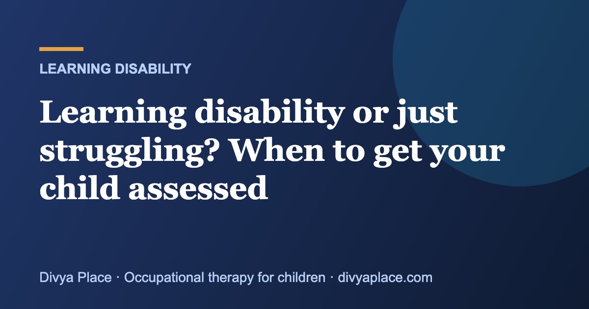 Learning disability or just struggling? When to get your child assessed